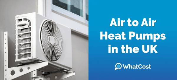 Air to Air Heat Pumps in the UK: Costs, Grants and Pros & Cons