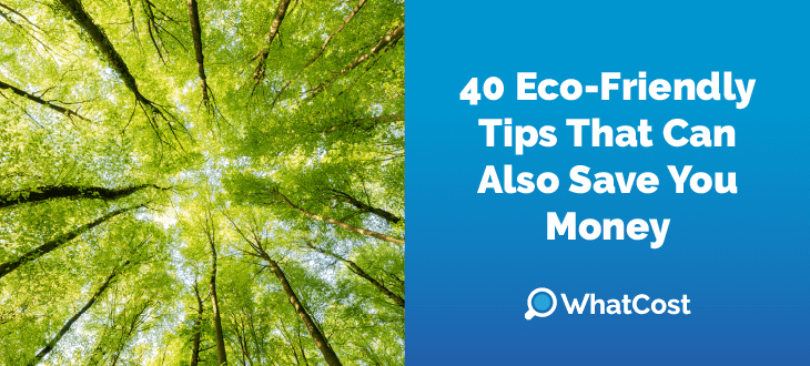 40 Eco-Friendly Tips That Can Also Save You Money