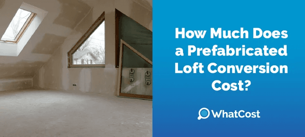 How Much Does a Prefabricated Loft Conversion Cost