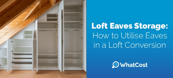 Loft Eaves Storage: How to Utilise Eaves in a Loft Conversion