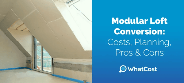 Modular Loft Conversion: Costs, Planning, Pros & Cons