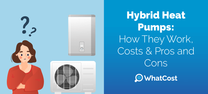 Hybrid Heat Pumps: How They Work, Costs & Pros and Cons Hero Image